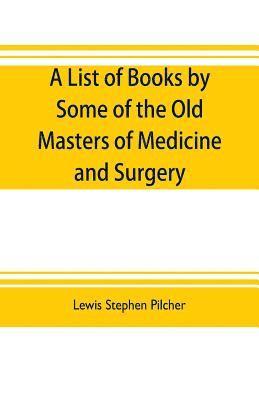 Lewis Stephen Pilcher - list of books by some of the old masters of medicine and surgery together with books on the history of medicine and on medical biography in the possession of Lewis Stephen Pilcher; with biographical and bibliographical notes and reproductions of some title, Häftad. Tillgänglighet: Lägg i varukorg