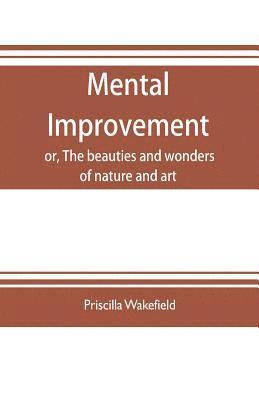 Priscilla Wakefield, Charles Francis Adams - Mental improvement, or, The beauties and wonders of nature and art, in a series of instructive conversations, Häftad. Tillgänglighet: Lägg i varukorg