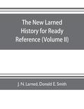 The new Larned History for ready reference, reading and research; the actual words of the world's best historians, biographers and specialists