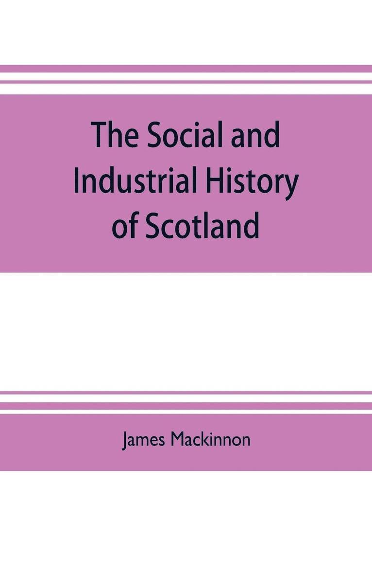 James MacKinnon - social and industrial history of Scotland, from the union to the present time, Häftad