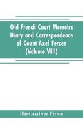 Old French Court Memoirs Diary and correspondence of Count Axel Fersen