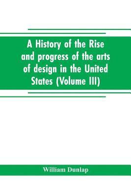 history of the rise and progress of the arts of design in the United States (Volume III)