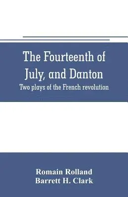 Romain Rolland, Barrett H Clark - fourteenth of July, and Danton; two plays of the French revolution, Häftad. Tillgänglighet: Lägg i varukorg