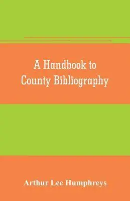 Arthur Lee Humphreys, Arthur Lee Humphreys - handbook to county bibliography, being a bibliography of bibliographies relating to the counties and towns of Great Britain and Ireland, Häftad. Tillgänglighet: Lägg i varukorg
