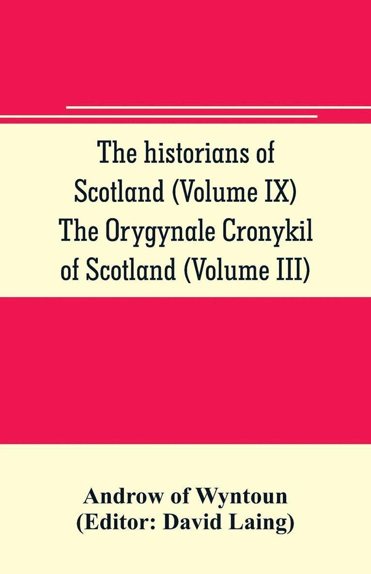 historians of Scotland (Volume IX) The Orygynale Cronykil of Scotland (Volume III)