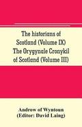 historians of Scotland (Volume IX) The Orygynale Cronykil of Scotland (Volume III)