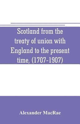 Alexander MacRae - Scotland from the treaty of union with England to the present time, (1707-1907), Häftad. Tillgänglighet: Lägg i varukorg