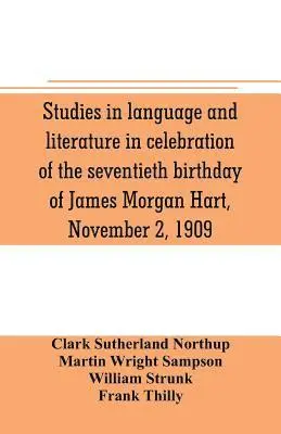 Clark Sutherland Northup - Studies in language and literature in celebration of the seventieth birthday of James Morgan Hart, November 2, 1909, Häftad. Tillgänglighet: Lägg i varukorg