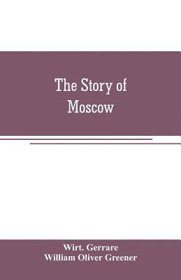 Wirt Gerrare, William Oliver Greener - story of Moscow, Häftad