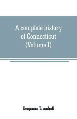 Benjamin Trumbull - complete history of Connecticut, Häftad. Tillgänglighet: Lägg i varukorg