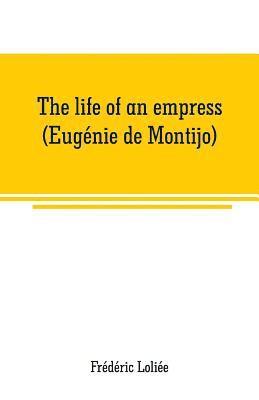 Frédéric Loliée - life of an empress (Eugénie de Montijo), Häftad. Tillgänglighet: Lägg i varukorg