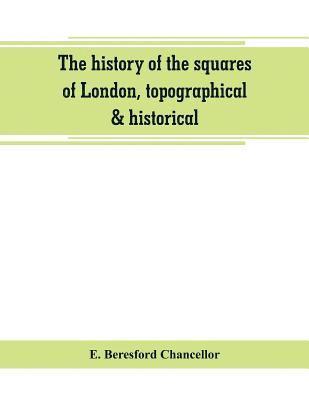 E Beresford Chancellor - history of the squares of London, topographical & historical, Häftad. Tillgänglighet: Lägg i varukorg