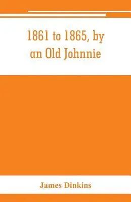 James Dinkins - 1861 to 1865, by an Old Johnnie. Personal recollections and experiences in the Confederate army, Häftad. Tillgänglighet: Lägg i varukorg