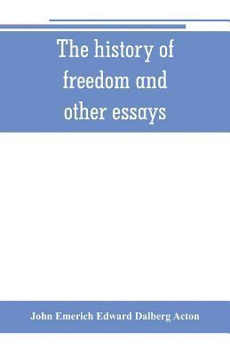 John Emerich Edward Dalberg Acton - history of freedom and other essays, Häftad