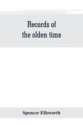 Records of the olden time; or, Fifty years on the prairies. Embracing sketches of the discovery, exploration and settlement of the country, the organization of the counties of Putnam and Marshall, ...