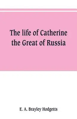 E A Brayley Hodgetts, E A Brayley Hodgetts - life of Catherine the Great of Russia, Häftad. Tillgänglighet: Lägg i varukorg