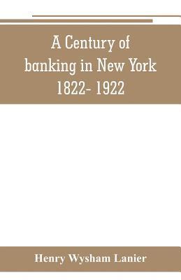 Henry Wysham Lanier - Century of banking in New York 1822- 1922, Häftad. Tillgänglighet: Lägg i varukorg