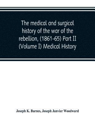 Joseph K Barnes, Joseph Janvier Woodward - medical and surgical history of the war of the rebellion, (1861-65) Part II (Volume I) Medical History, Häftad. Tillgänglighet: Lägg i varukorg