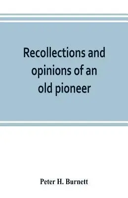 Peter H Burnett - Recollections and opinions of an old pioneer, Häftad. Tillgänglighet: Lägg i varukorg
