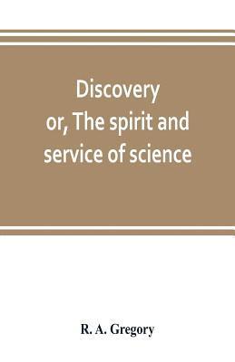 R A Gregory - Discovery; or, The spirit and service of science, Häftad