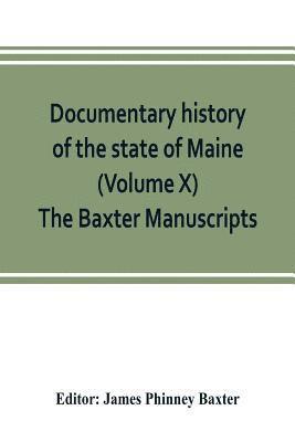 Documentary history of the state of Maine (Volume X) The Baxter Manuscripts