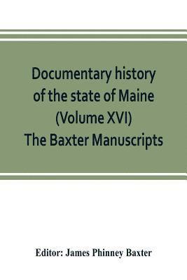 Documentary history of the state of Maine (Volume XVI) The Baxter Manuscripts