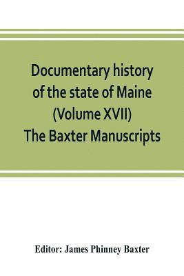 Documentary history of the state of Maine (Volume XVII) The Baxter Manuscripts