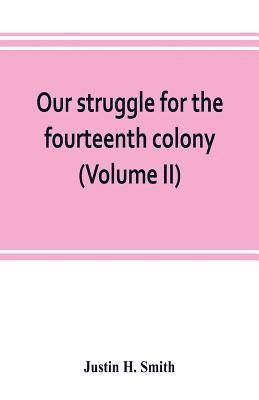 Justin H Smith - Our struggle for the fourteenth colony, Häftad