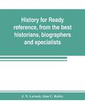 History for ready reference, from the best historians, biographers, and specialists