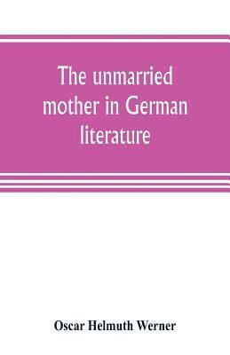 Oscar Helmuth Werner - unmarried mother in German literature, with special reference to the period 1770-1800, Häftad. Tillgänglighet: Lägg i varukorg