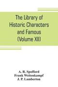 library of historic characters and famous events of all nations and all ages (Volume XII)