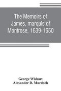 The memoirs of James, marquis of Montrose, 1639-1650