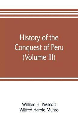 William H Prescott, Wilfred Harold Munro - History of the conquest of Peru (Volume III), Häftad