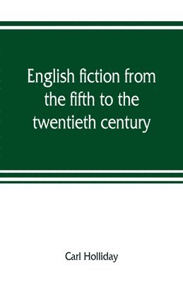 Carl Holliday - English fiction from the fifth to the twentieth century, Häftad. Tillgänglighet: Lägg i varukorg