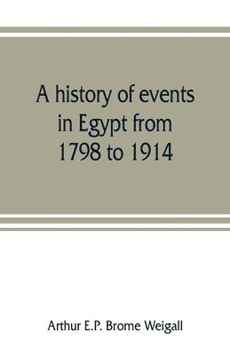 Arthur E P Brome Weigall - history of events in Egypt from 1798 to 1914, Häftad. Tillgänglighet: Lägg i varukorg