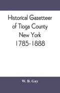 Historical gazetteer of Tioga County, New York, 1785-1888