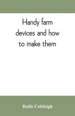 Rolfe Cobleigh - Handy farm devices and how to make them, Häftad. Tillgänglighet: Lägg i varukorg