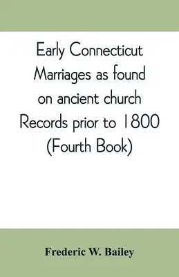 Frederic W Bailey - Early Connecticut marriages as found on ancient church records prior to 1800, Häftad. Tillgänglighet: Lägg i varukorg