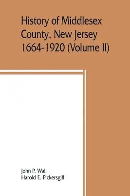 John P Wall, Harold E Pickersgill - History of Middlesex County, New Jersey, 1664-1920 (Volume II), Häftad. Tillgänglighet: Lägg i varukorg