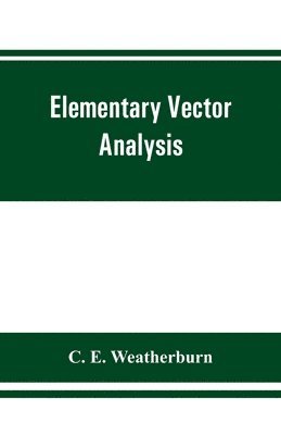 C E Weatherburn - Elementary vector analysis, with application to geometry and physics, Häftad. Tillgänglighet: Lägg i varukorg