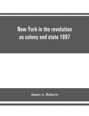 James A Roberts - New York in the revolution as colony and state 1897, Häftad. Tillgänglighet: Lägg i varukorg
