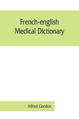 Alfred Gordon - French-English medical dictionary, Häftad. Tillgänglighet: Lägg i varukorg