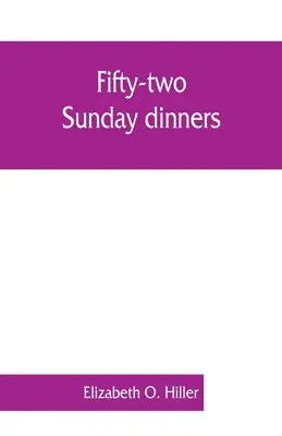Elizabeth O Hiller - Fifty-two Sunday dinners, Häftad. Tillgänglighet: Lägg i varukorg