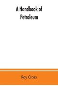 A handbook of petroleum, asphalt and natural gas, methods of analysis, specifications, properties, refining processes, statistics, tables and bibliography
