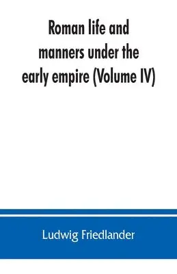Ludwig Friedlander - Roman life and manners under the early empire (Volume IV), Häftad. Tillgänglighet: Lägg i varukorg