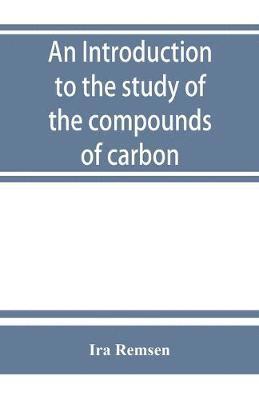 Ira Remsen - introduction to the study of the compounds of carbon; or, Organic chemistry, Häftad. Tillgänglighet: Lägg i varukorg