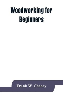 Frank W Cheney - Woodworking for beginners, Häftad. Tillgänglighet: Lägg i varukorg