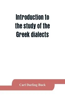 Carl Darling Buck - Introduction to the study of the Greek dialects; grammar, selected inscriptions, glossary, Häftad. Tillgänglighet: Lägg i varukorg
