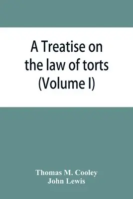 Thomas M Cooley, John Lewis - Treatise on the law of torts, or the wrongs which arise independently of contract (Volume I), Häftad. Tillgänglighet: Lägg i varukorg