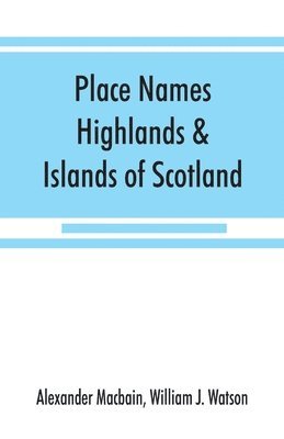Alexander Macbain, William J Watson - Place names, Highlands & Islands of Scotland, Häftad
